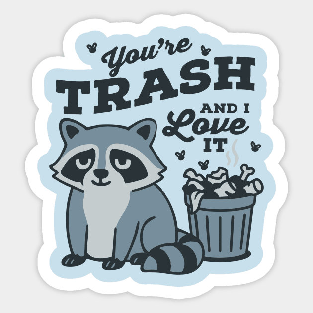 You're Trash and I Love It Sticker by stayfrostybro